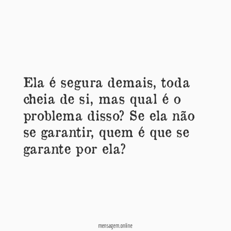 Ela é segura demais