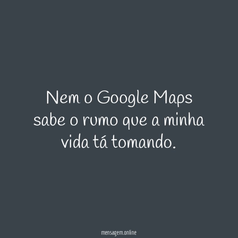 Nem o Google Maps sabe o rumo que