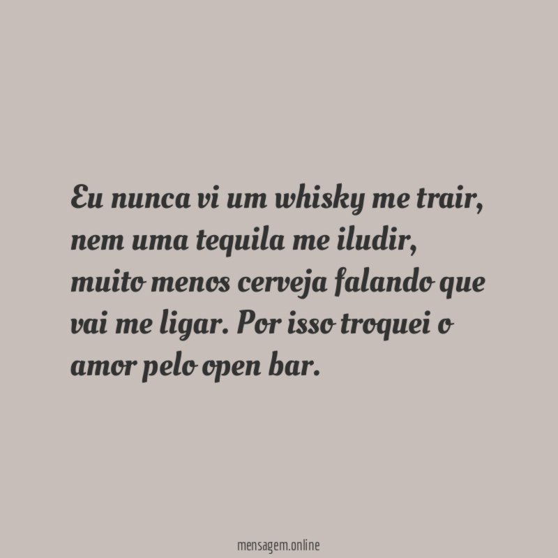 Eu nunca vi um whisky me trair