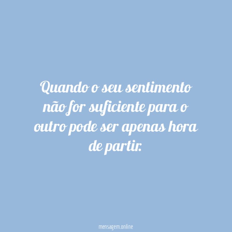 Quando o seu sentimento não for suficiente para