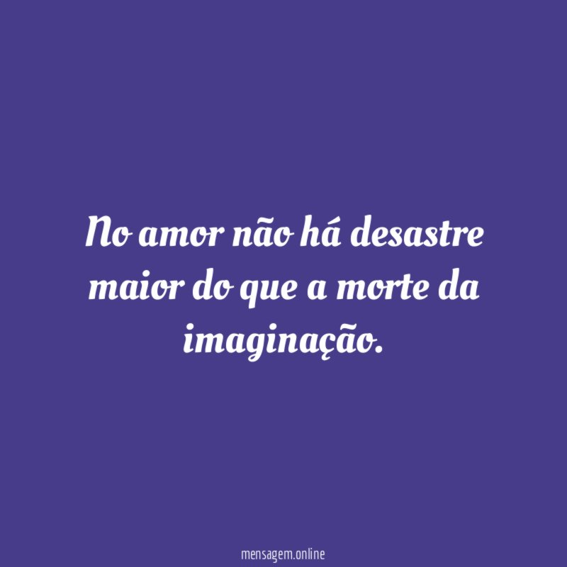 No amor não há desastre maior do que