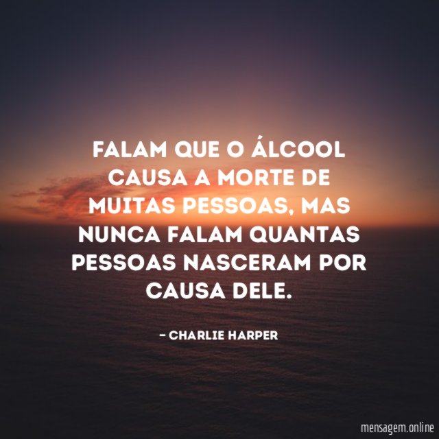 Falam que o álcool causa a morte de muitas pessoas