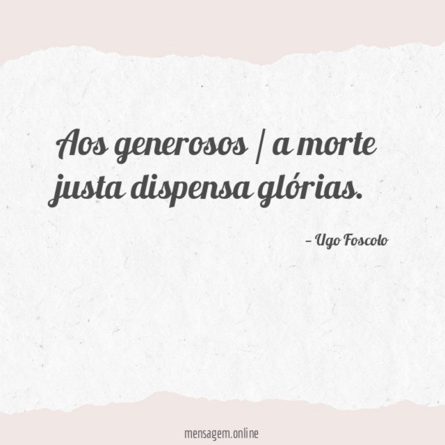 Aos generosos / a morte justa dispensa glórias
