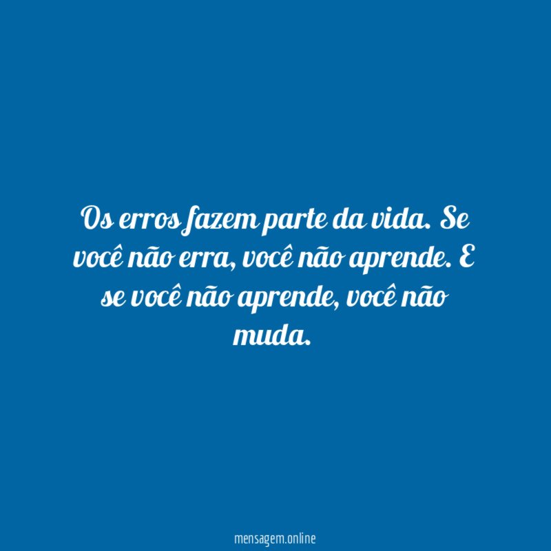 Os erros fazem parte da vida