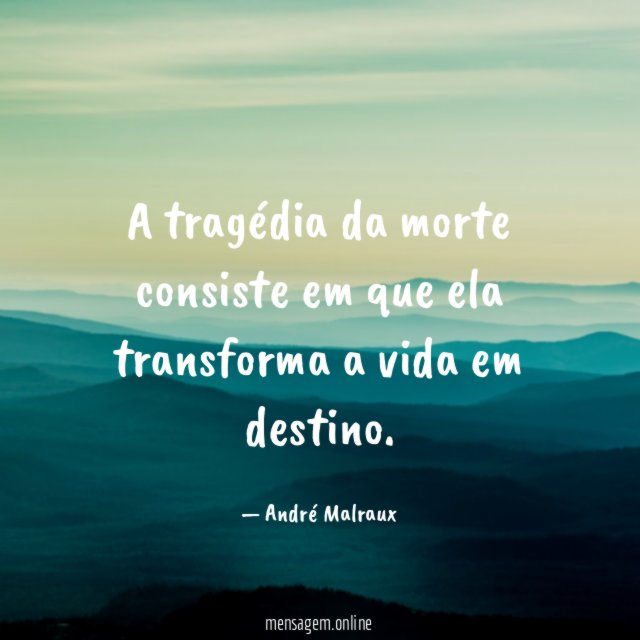 A tragédia da morte consiste em que ela