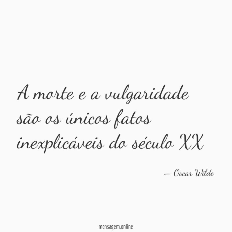 A morte e a vulgaridade são os únicos
