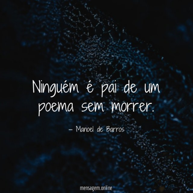 Ninguém é pai de um poema sem morrer