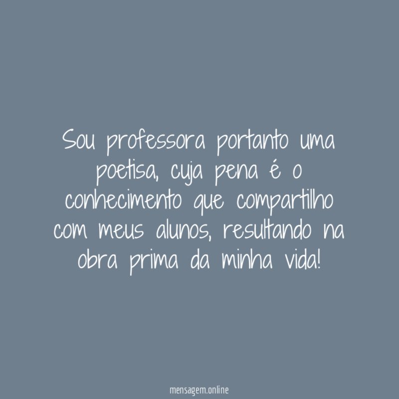 Sou professora portanto uma poetisa