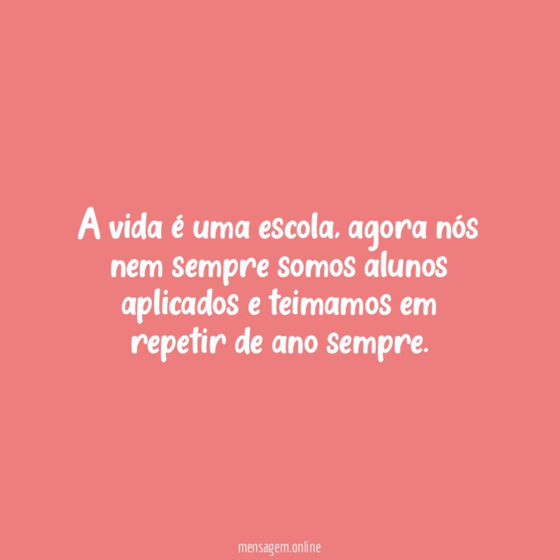 A vida é uma escola