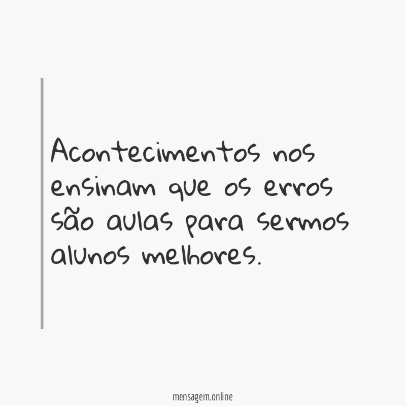 Acontecimentos nos ensinam que os erros são aulas