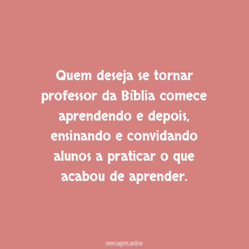 Quem deseja se tornar professor da Bíblia comece aprendendo e depois