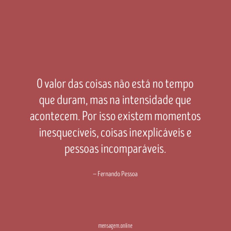 O valor das coisas não está no tempo que duram