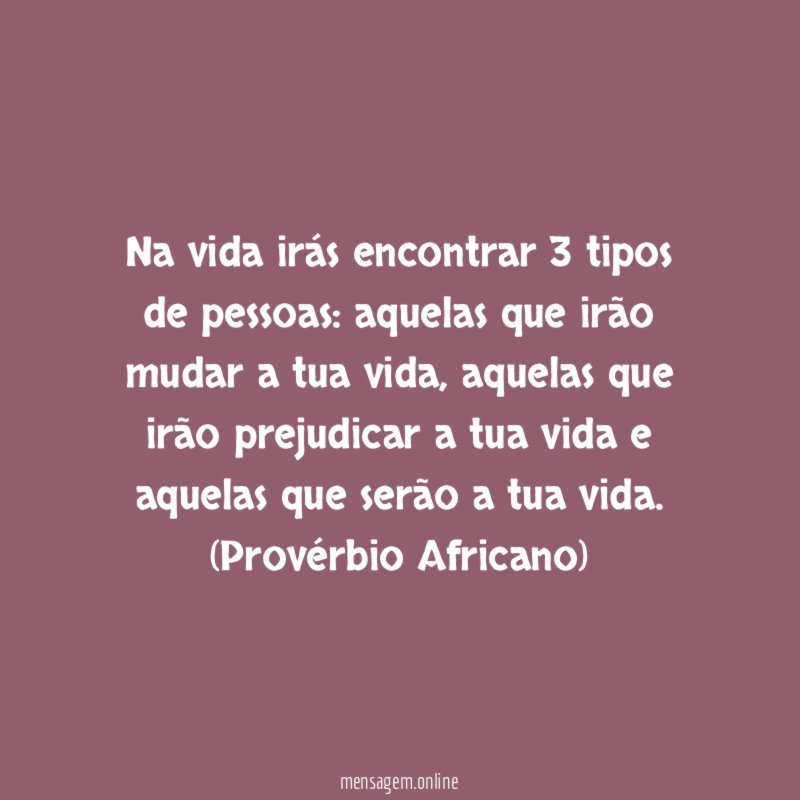 Na vida irás encontrar 3 tipos de pessoas