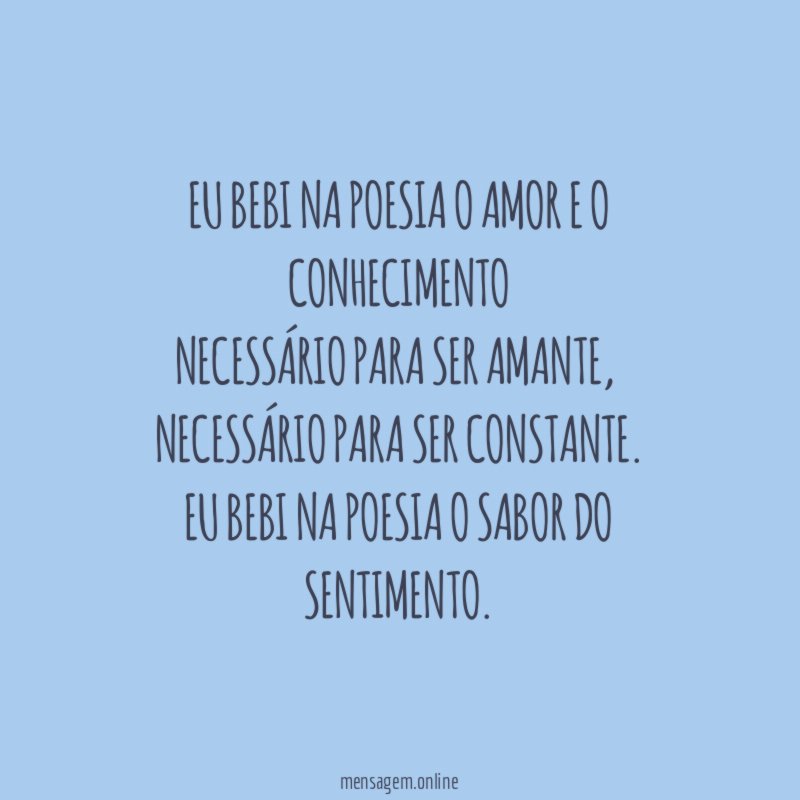 Eu bebi na poesia o amor