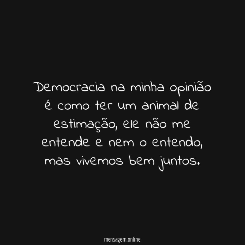 Democracia na minha opinião é como ter um animal de estimação