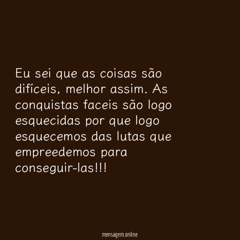 Eu sei que as coisas são difíceis