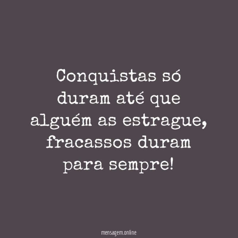 Conquistas só duram até que alguém as estrague
