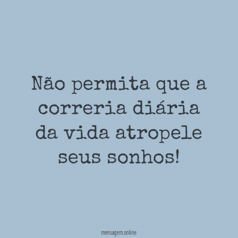 Não permita que a correria diária da vida