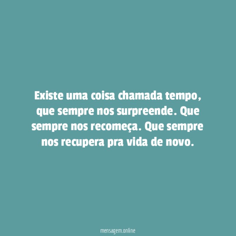 Existe uma coisa chamada tempo