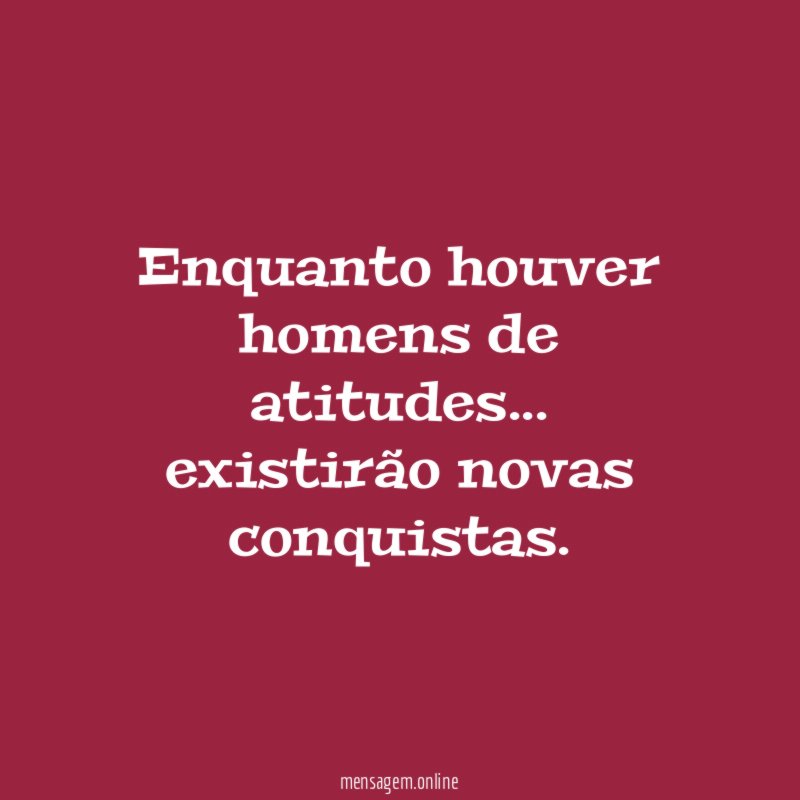 Enquanto houver homens de atitudes