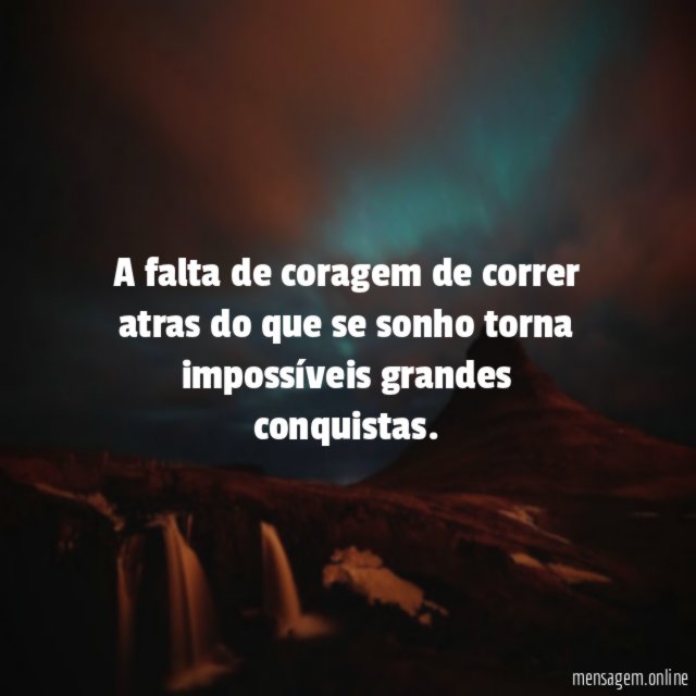 A falta de coragem de correr atras do