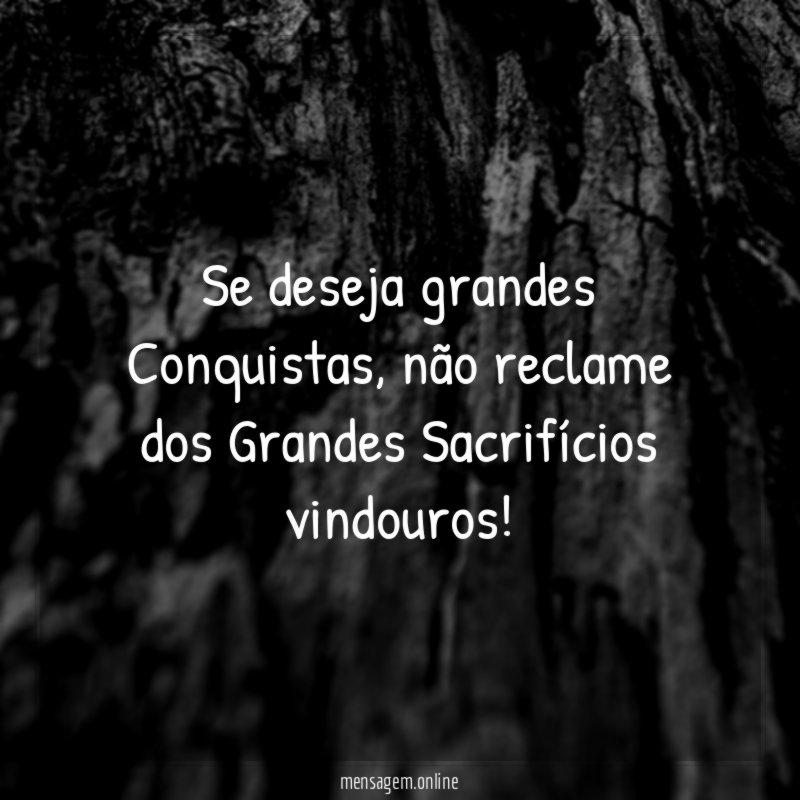 Se deseja grandes Conquistas