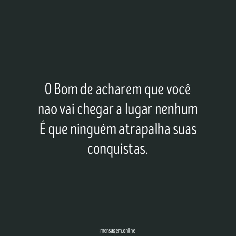 O Bom de acharem que você nao vai chegar