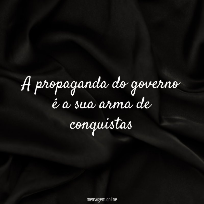 A propaganda do governo é a sua arma de conquistas
