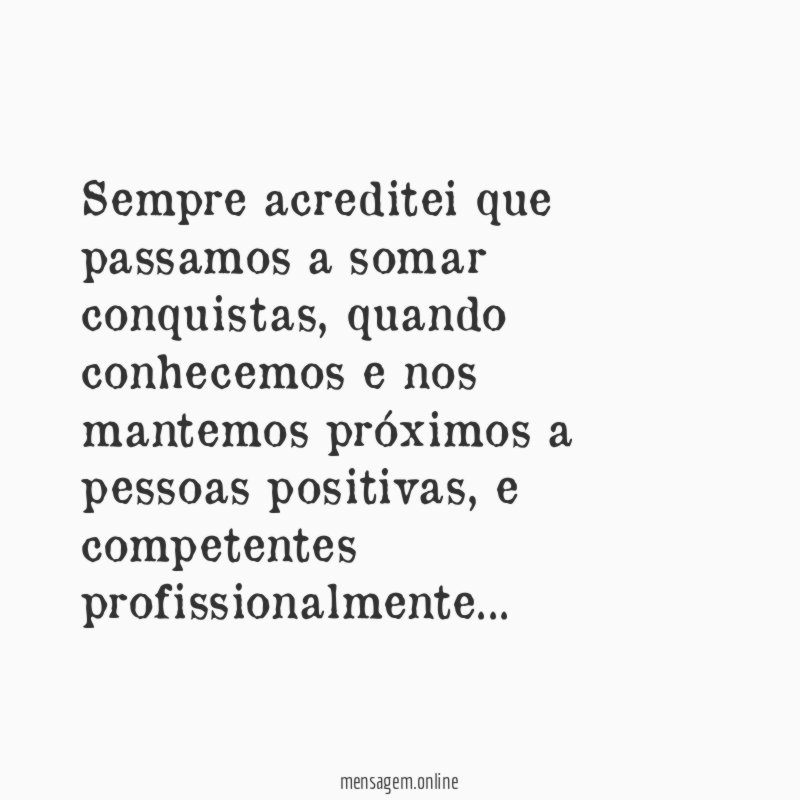 Sempre acreditei que passamos a somar conquistas
