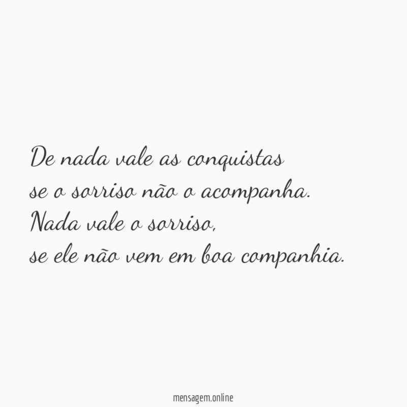 De nada vale as conquistas se o sorriso não o acompanha