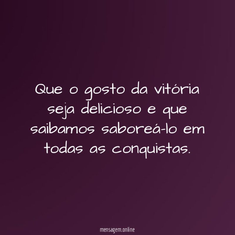 Que o gosto da vitória seja delicioso