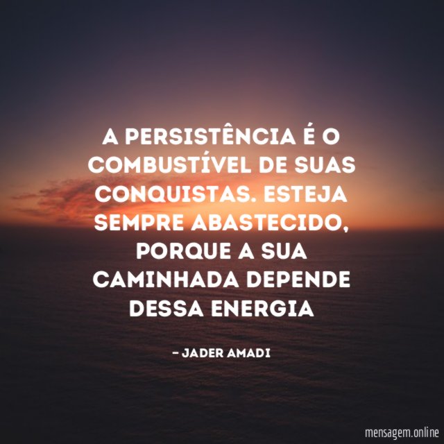 A persistência é o combustível de suas conquistas