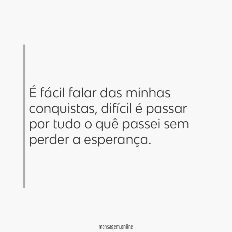 É fácil falar das minhas conquistas