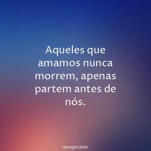 Aqueles que amamos nunca morrem