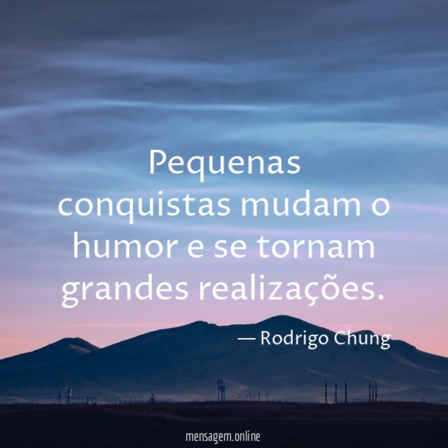 Pequenas conquistas mudam o humor e se tornam grandes realizações