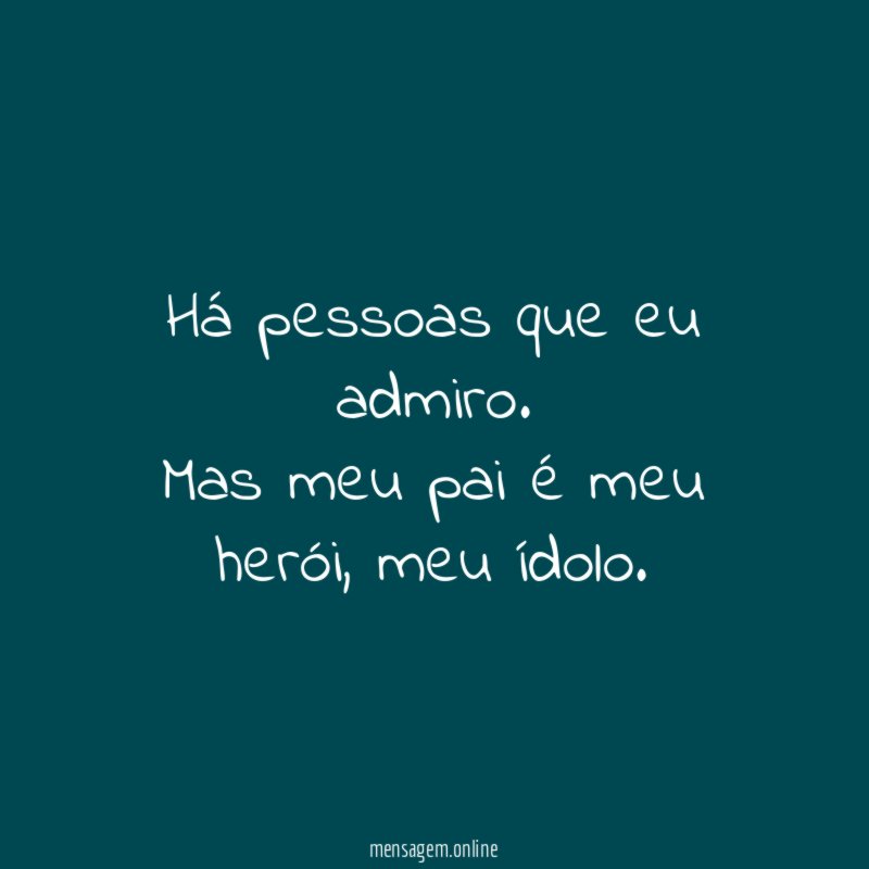 Há pessoas que eu admiro