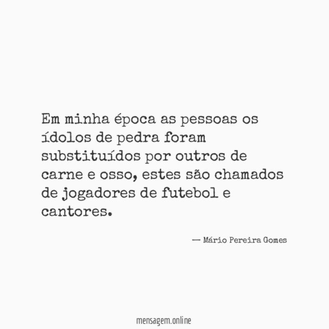 Em minha época as pessoas os ídolos de
