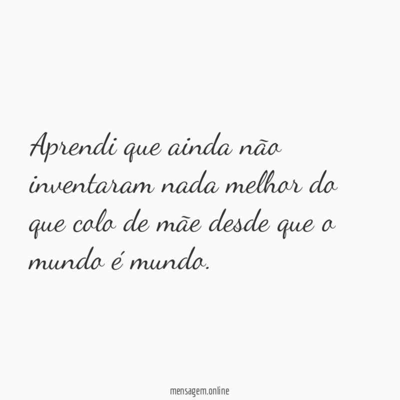 Aprendi que ainda não inventaram nada melhor do