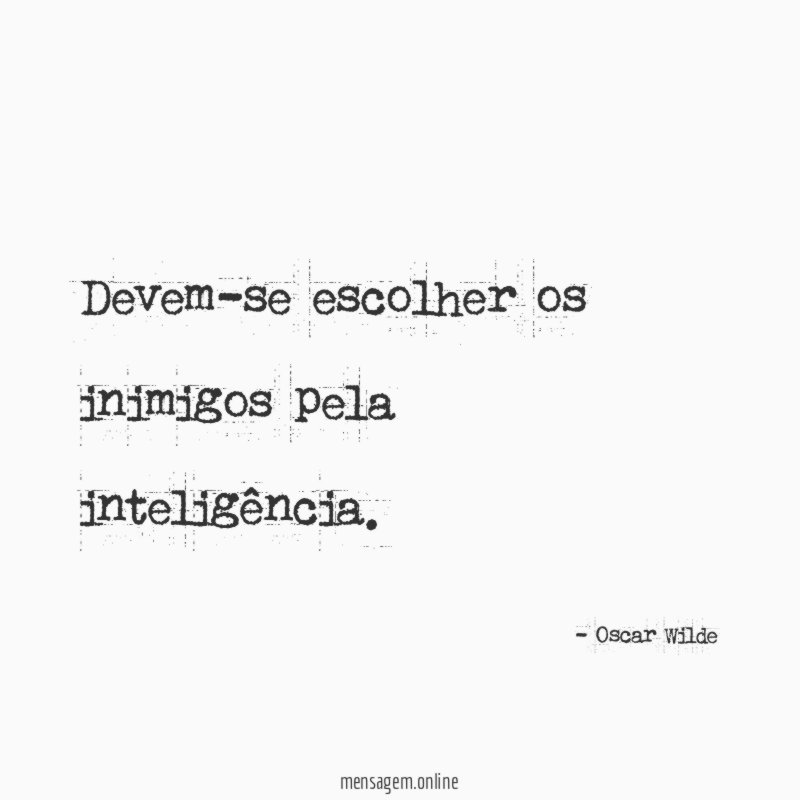 Devem-se escolher os inimigos pela inteligência