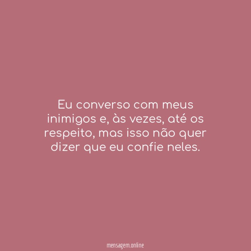 Eu converso com meus inimigos