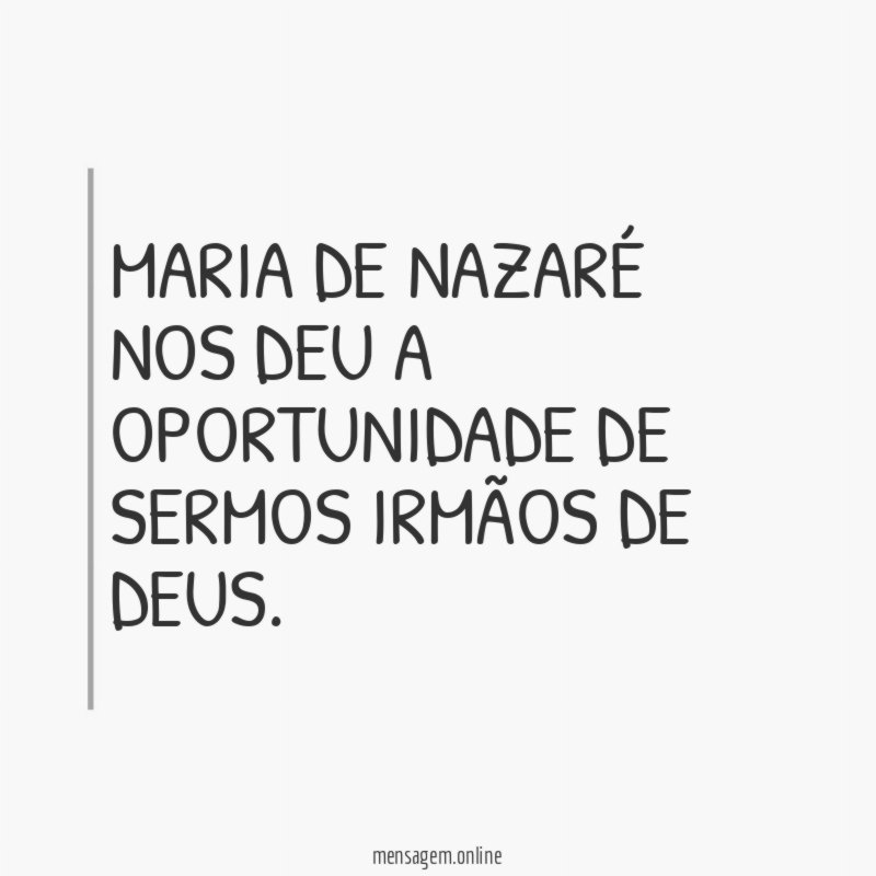 Maria de Nazaré nos deu a oportunidade de