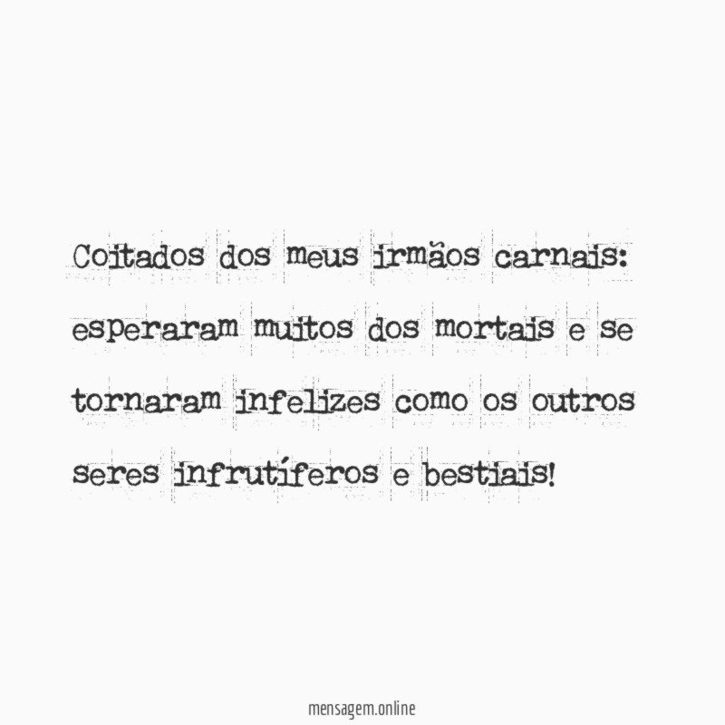 Coitados dos meus irmãos carnais