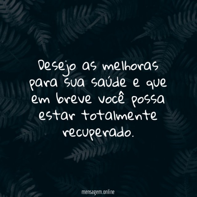Desejo as melhoras para sua saúde e que