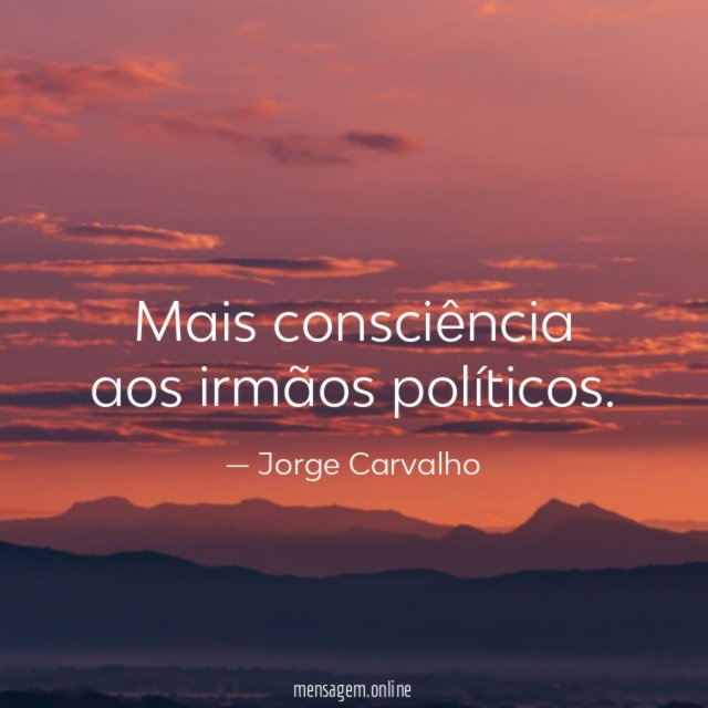 Mais consciência aos irmãos políticos