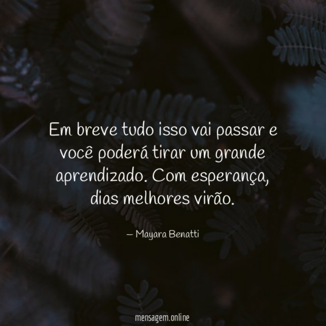 Em breve tudo isso vai passar e você