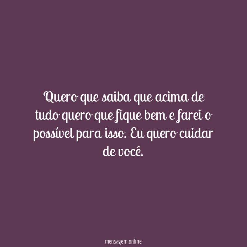 Quero que saiba que acima de tudo quero
