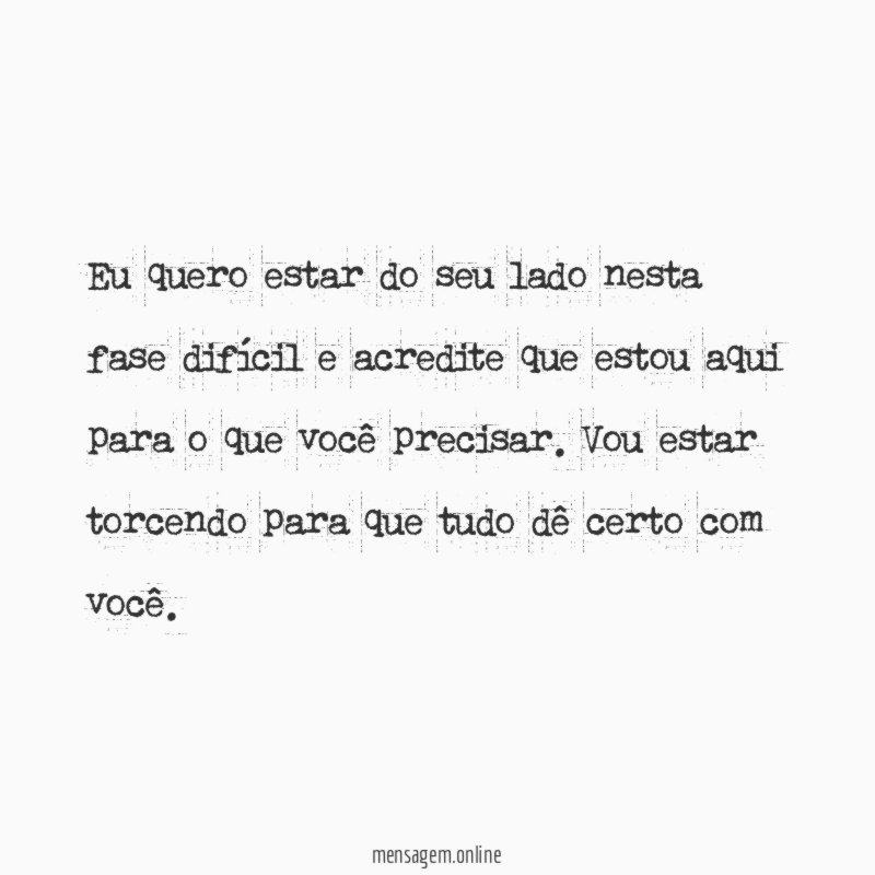 Eu quero estar do seu lado nesta fase
