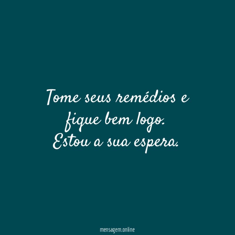 Tome seus remédios e fique bem logo