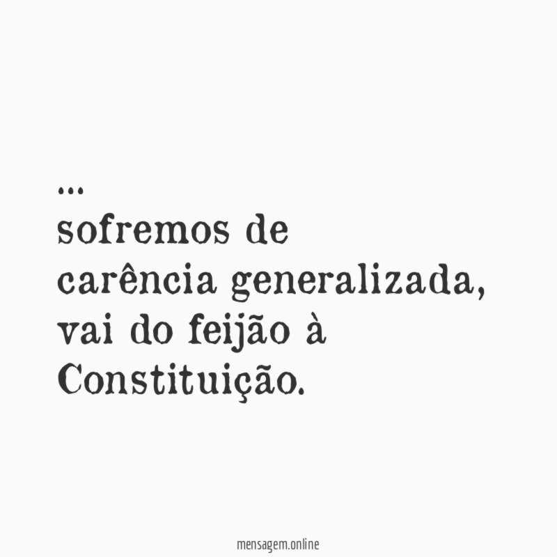 sofremos de carência generalizada