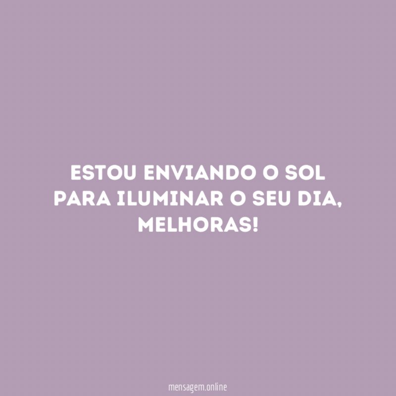 Estou enviando o sol para iluminar o seu dia